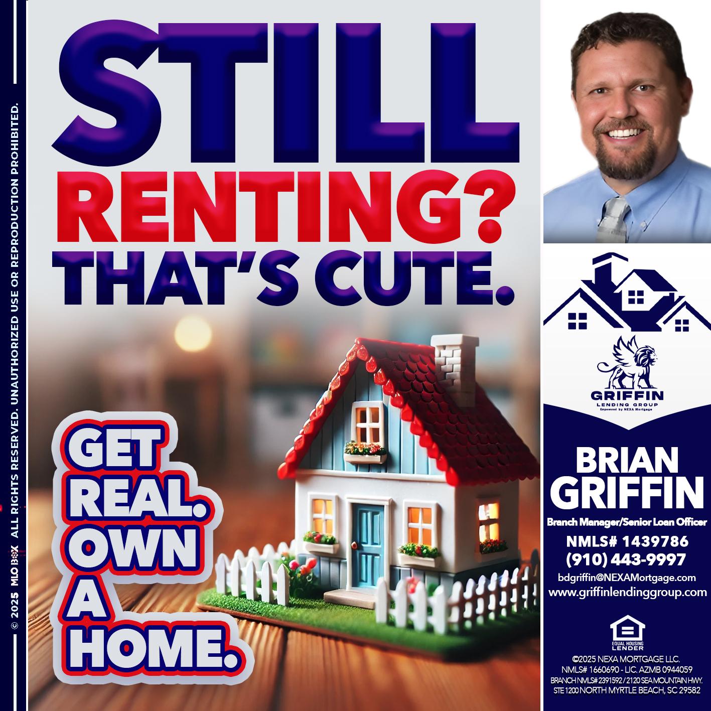 STILL RENTING? - Brian Griffin -Senior Mortgage Consultant