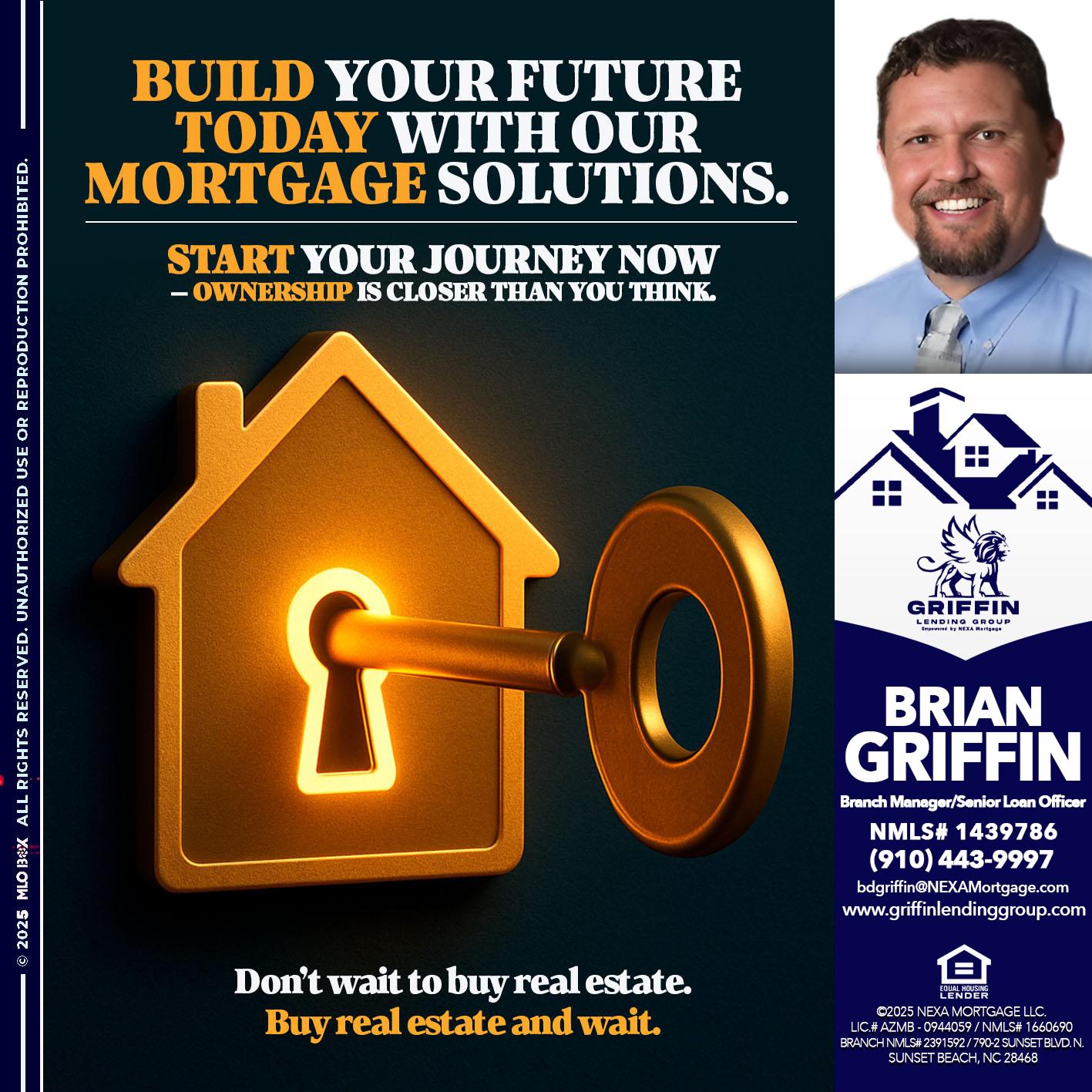 BUILD YOUR FUTURE - Brian Griffin -Senior Mortgage Consultant