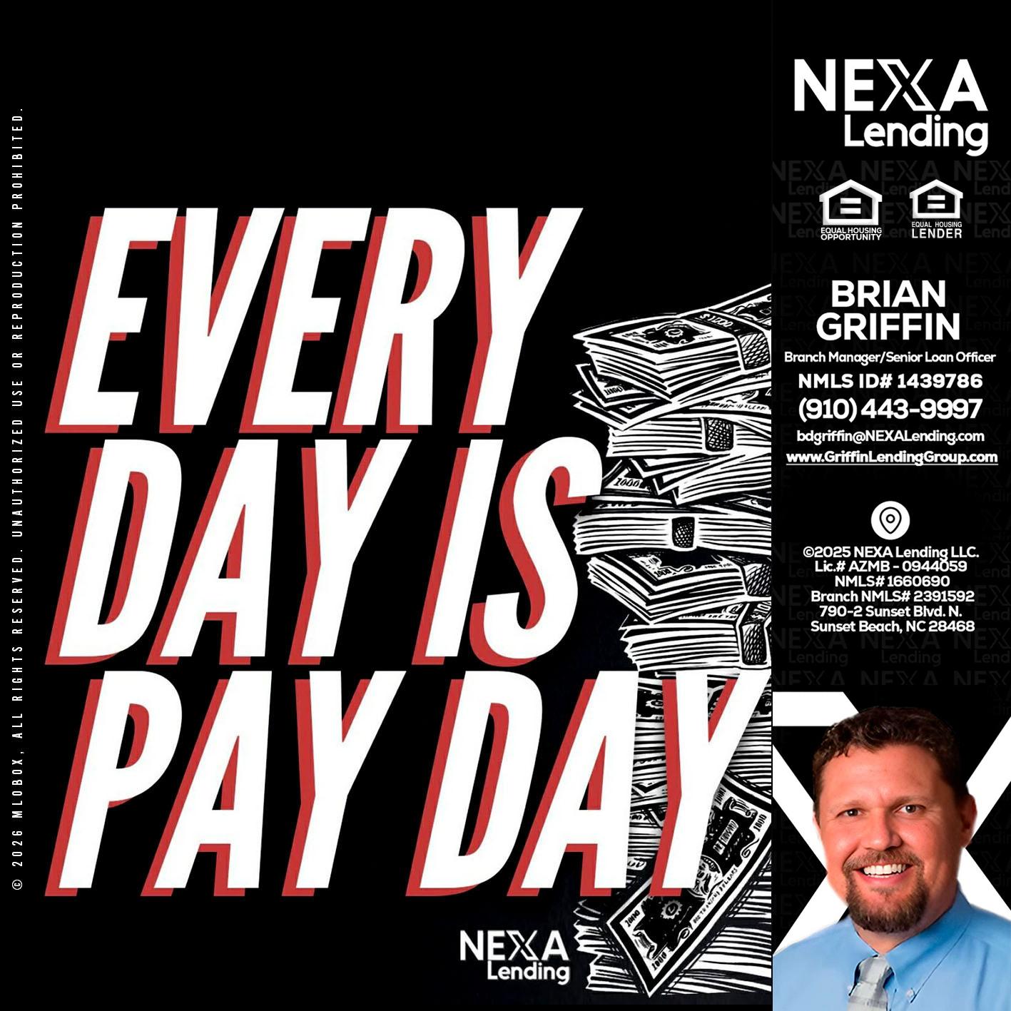 EVERY DAY IS PAY DAY - Brian Griffin -Senior Mortgage Consultant