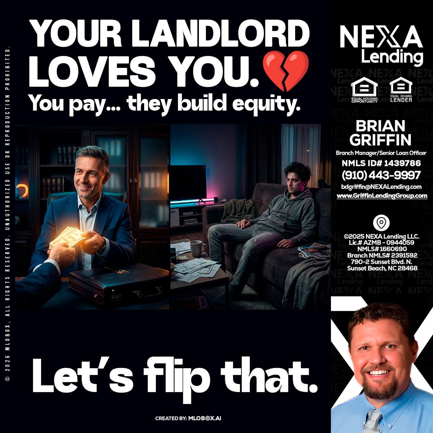 your landlord - Brian Griffin -Senior Mortgage Consultant